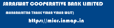 SARASWAT COOPERATIVE BANK LIMITED  MAHARASHTRA THANE VIRAR VIRAR WEST)  micr code